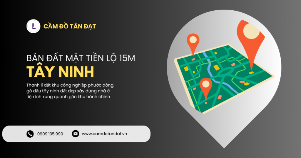 Bán Đất Tây Ninh Xã Phước Đông MT Lộ 15m 1 Cửa Hàng Dịch Vụ Cầm Đồ Tân Đạt Cửa hàng dịch vụ cầm đồ Tân Đạt chuyên cầm xe ô tô góp ngân hàng, cầm xe gắn máy, cầm điện thoại di động , cầm nhà đất, cầm laptop và các loại tài sản có giá trị cao trên toàn quốc bán đất tây ninh mặt tiền đường lớn
